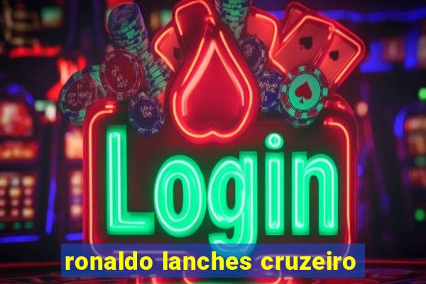 ronaldo lanches cruzeiro